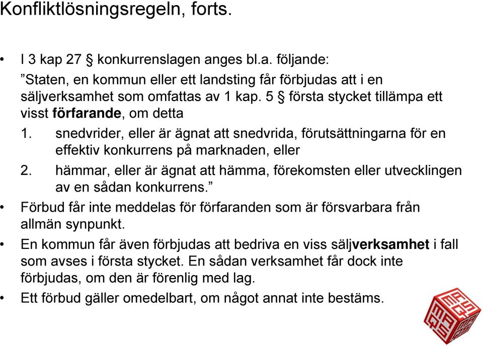 hämmar, eller är ägnat att hämma, förekomsten eller utvecklingen av en sådan konkurrens. Förbud får inte meddelas för förfaranden som är försvarbara från allmän synpunkt.