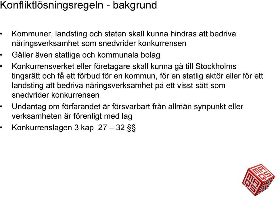 få ett förbud för en kommun, för en statlig aktör eller för ett landsting att bedriva näringsverksamhet på ett visst sätt som