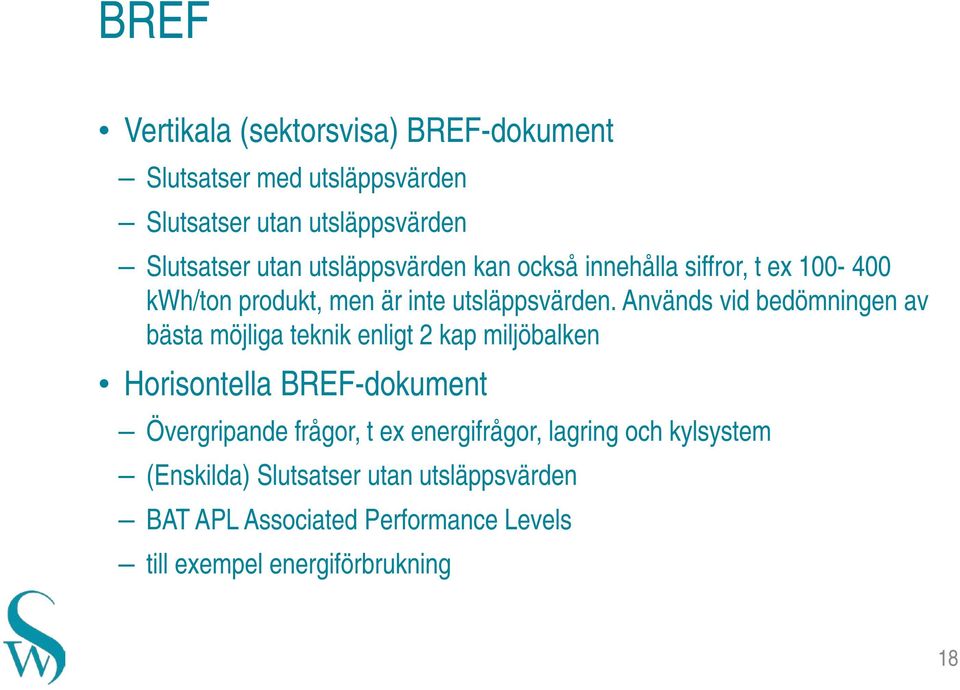 Används vid bedömningen av bästa möjliga teknik enligt 2 kap miljöbalken Horisontella BREF-dokument Övergripande frågor, t