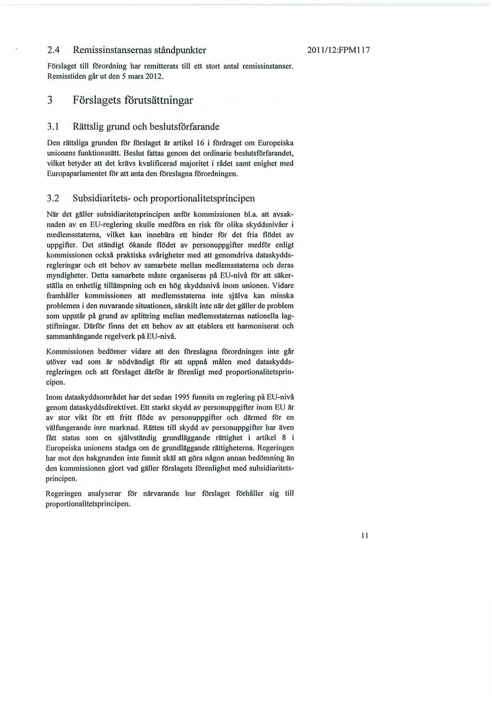 lrfarandet, vilket betyder att det krävs kvalificerad majoritet i rådet samt enighet med Europaparlamentet ft.lr att anta den ilireslagna ft.lrordningen. 3.