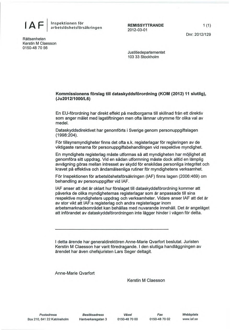 (2012) 11 slutlig), (Ju2012/1000/L6) En EU-förordning har direkt effekt på medborgarna till skillnad från ett direktiv som anger målet med lagstiftningen men ofta lämnar utrymme för olika val av