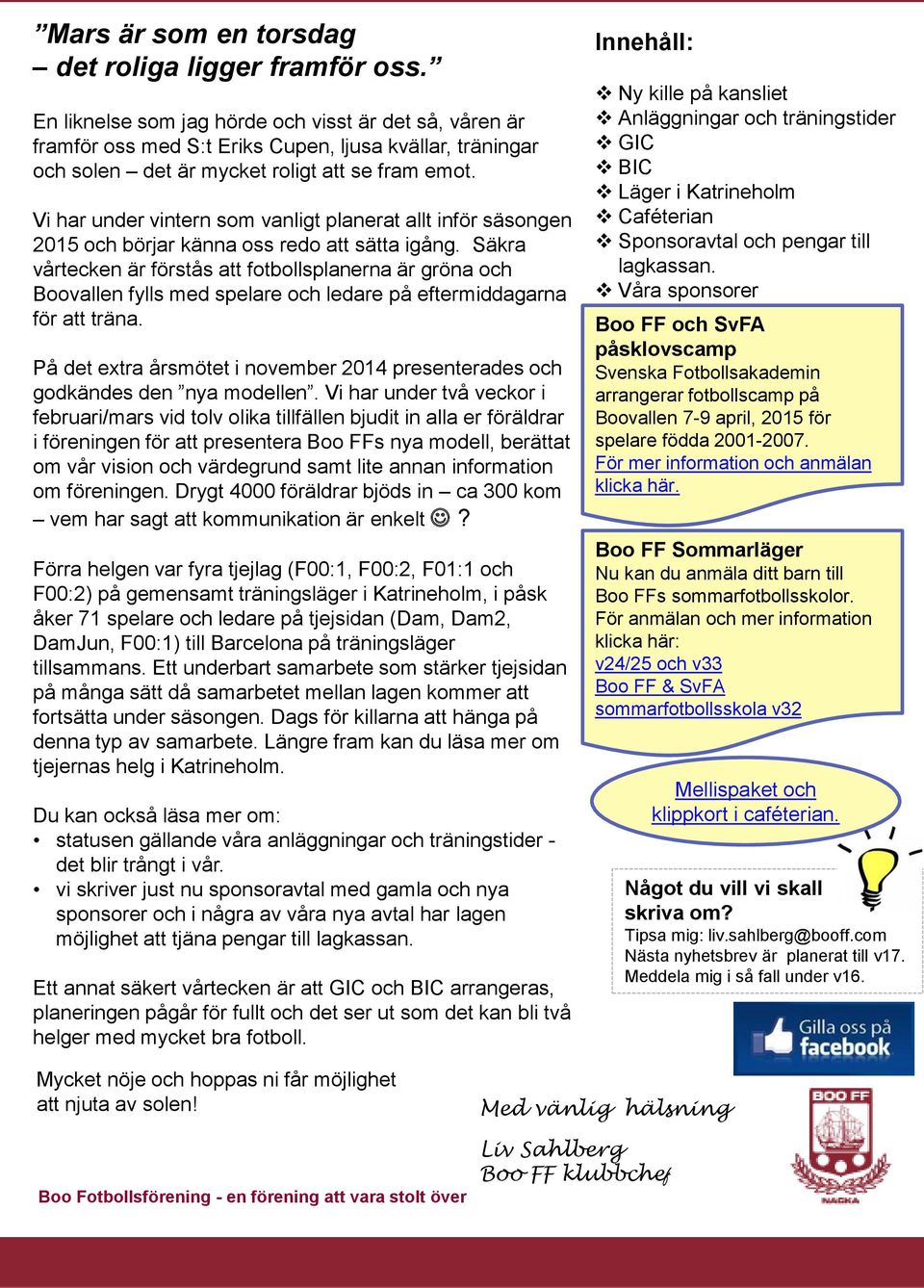 Vi har under vintern som vanligt planerat allt inför säsongen 2015 och börjar känna oss redo att sätta igång.