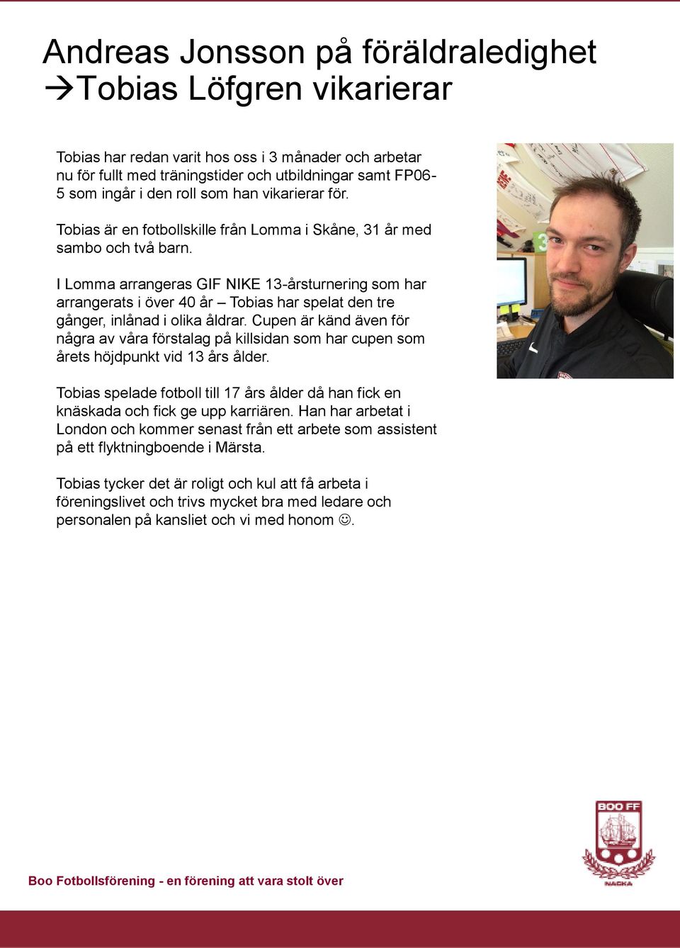 I Lomma arrangeras GIF NIKE 13-årsturnering som har arrangerats i över 40 år Tobias har spelat den tre gånger, inlånad i olika åldrar.