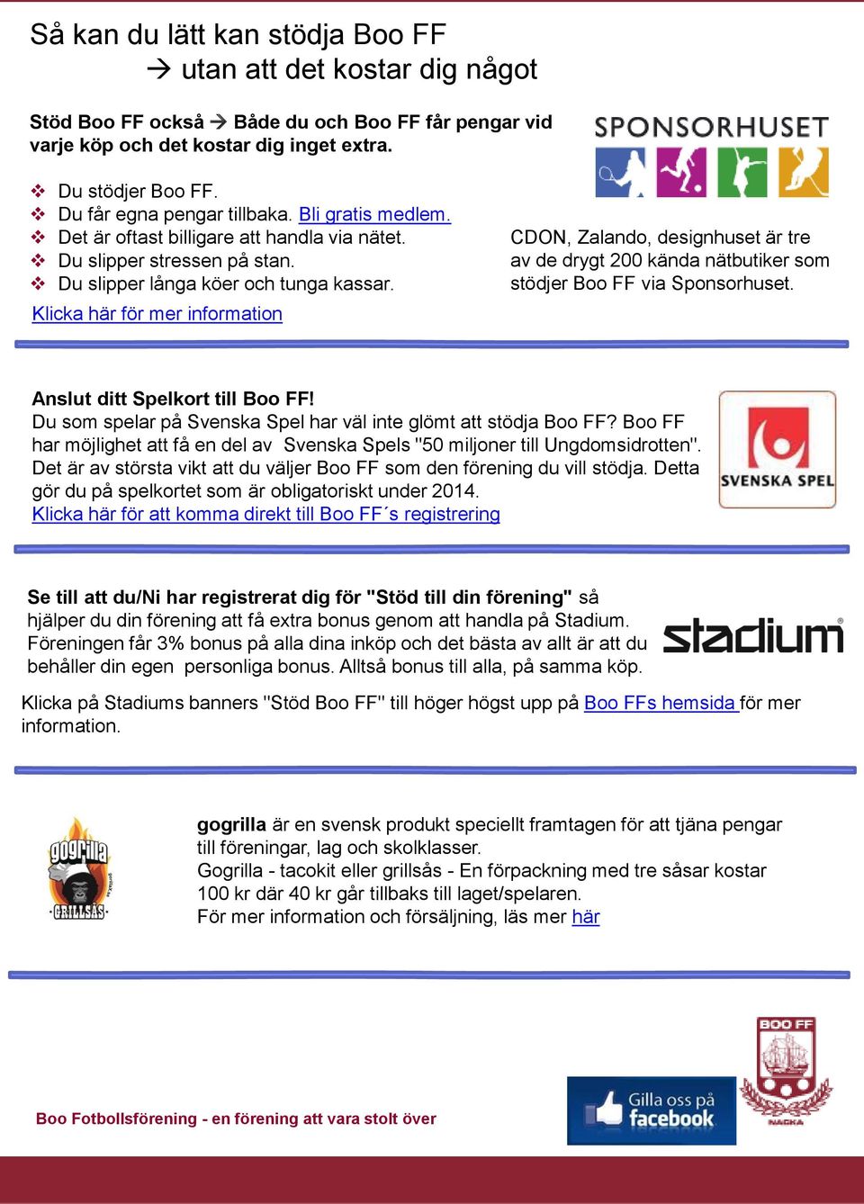 Klicka här för mer information CDON, Zalando, designhuset är tre av de drygt 200 kända nätbutiker som stödjer Boo FF via Sponsorhuset. Anslut ditt Spelkort till Boo FF!