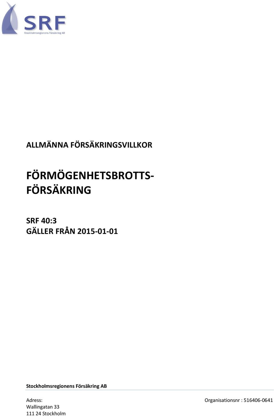 Stockholmsregionens Försäkring AB Adress: