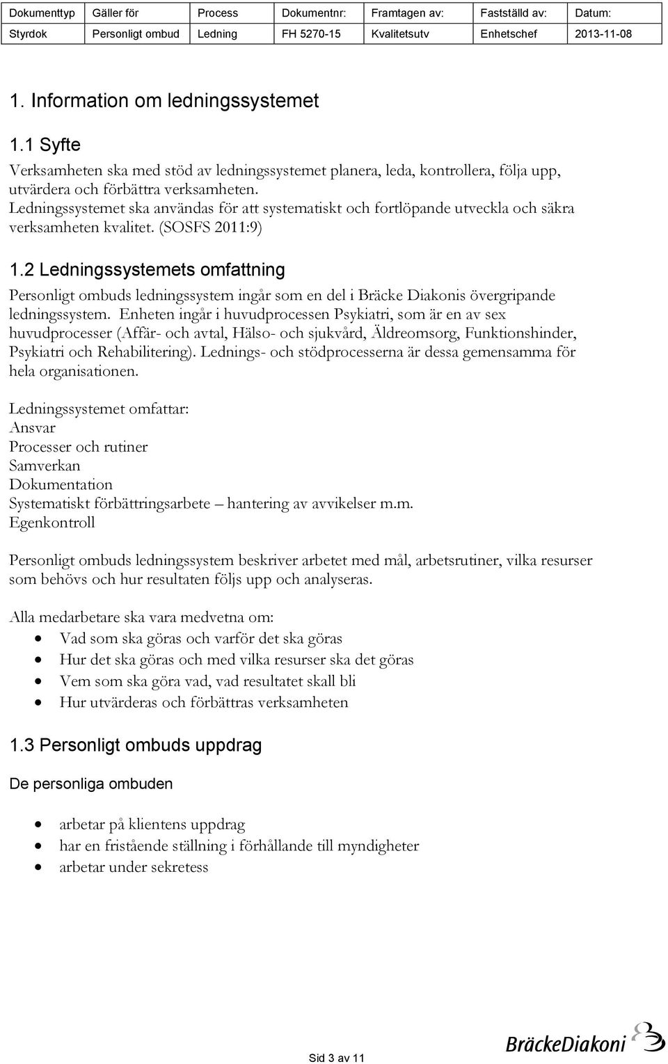 2 Ledningssystemets omfattning Personligt ombuds ledningssystem ingår som en del i Bräcke Diakonis övergripande ledningssystem.