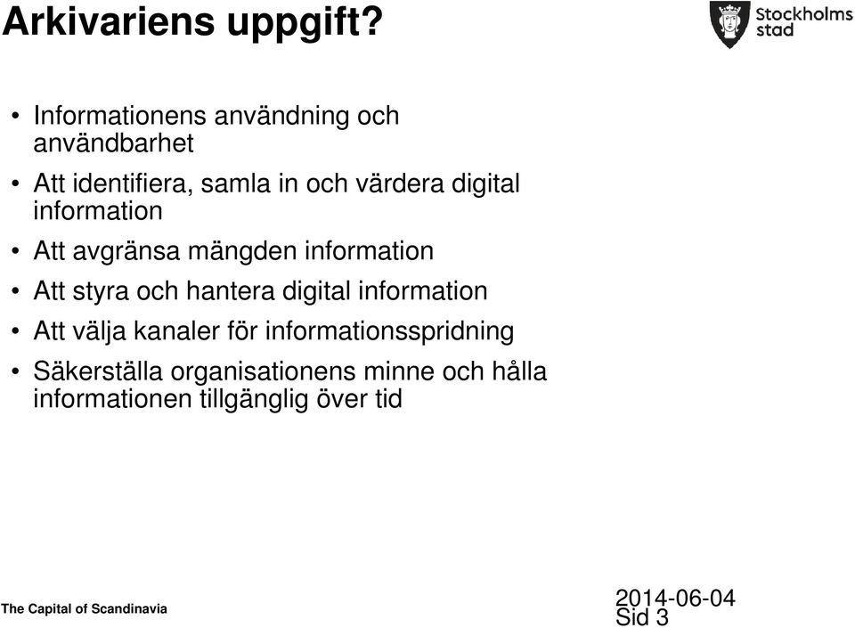 digital information Att avgränsa mängden information Att styra och hantera