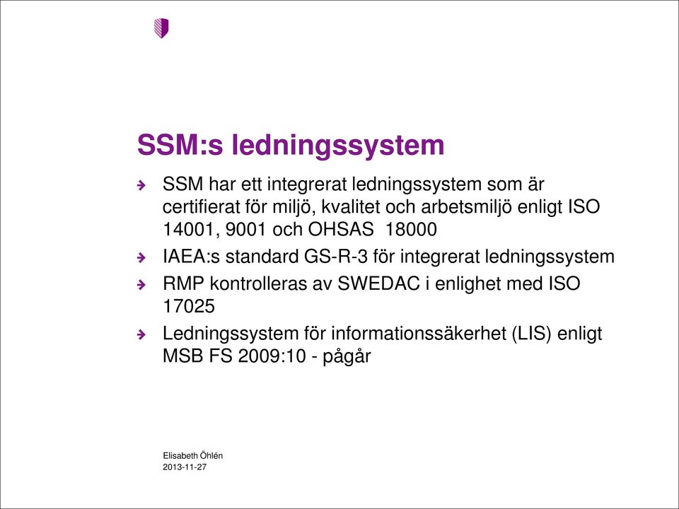 för integrerat ledningssystem RMP kontrolleras av SWEDAC i enlighet med ISO 17025
