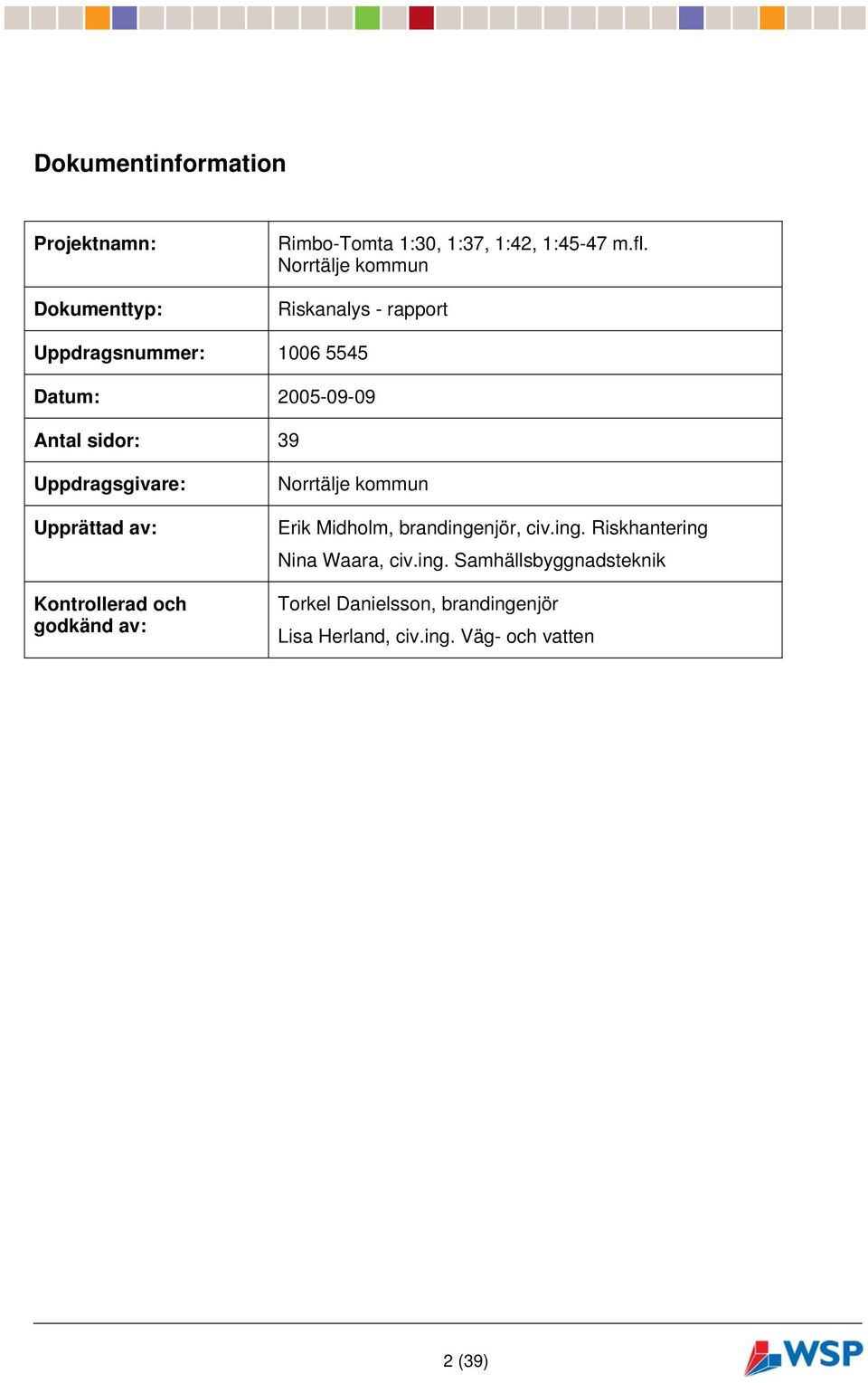 Uppdragsgivare: Upprättad av: Kontrollerad och godkänd av: Norrtälje kommun Erik Midholm, brandingenjör,