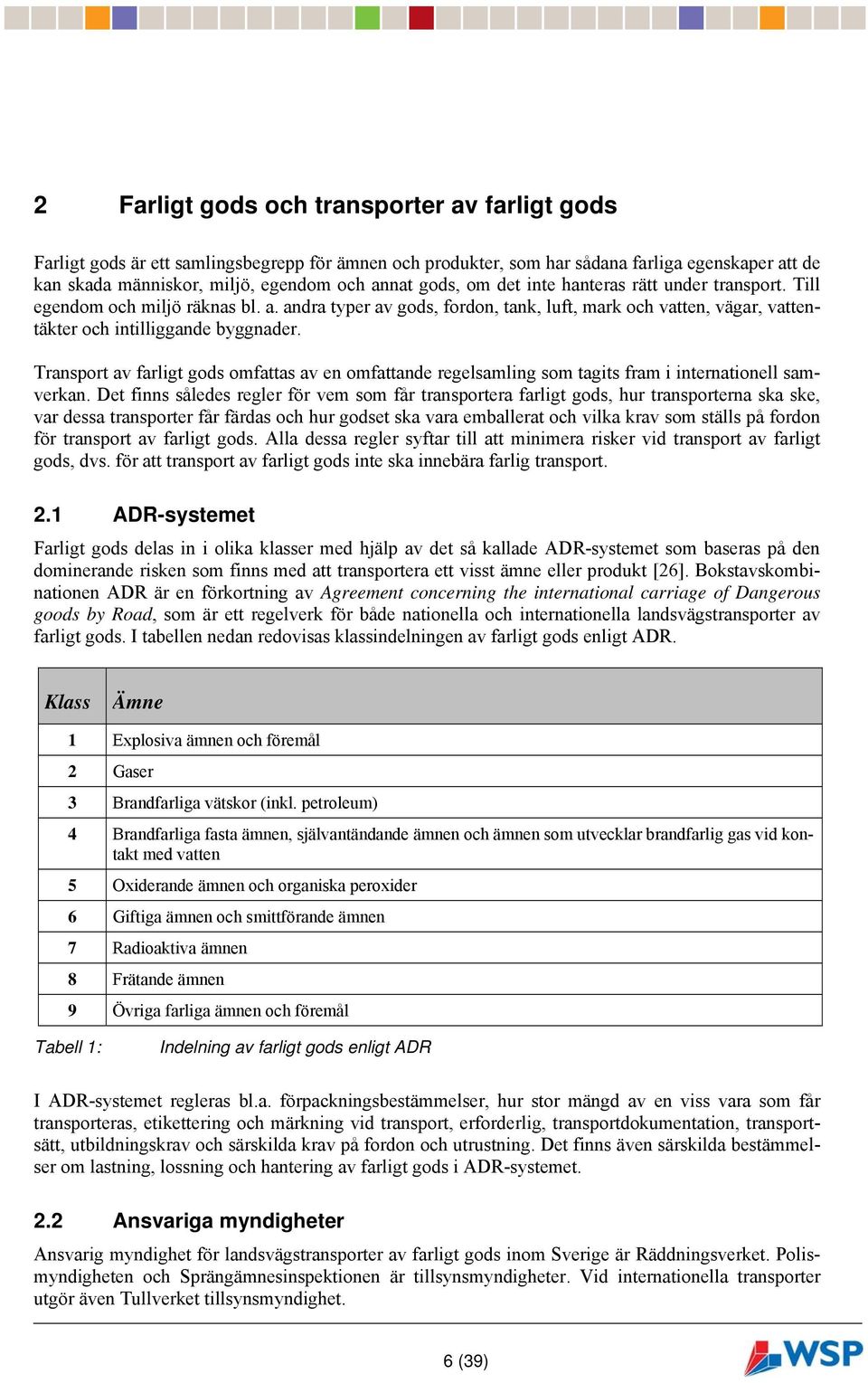 Transport av farligt gods omfattas av en omfattande regelsamling som tagits fram i internationell samverkan.