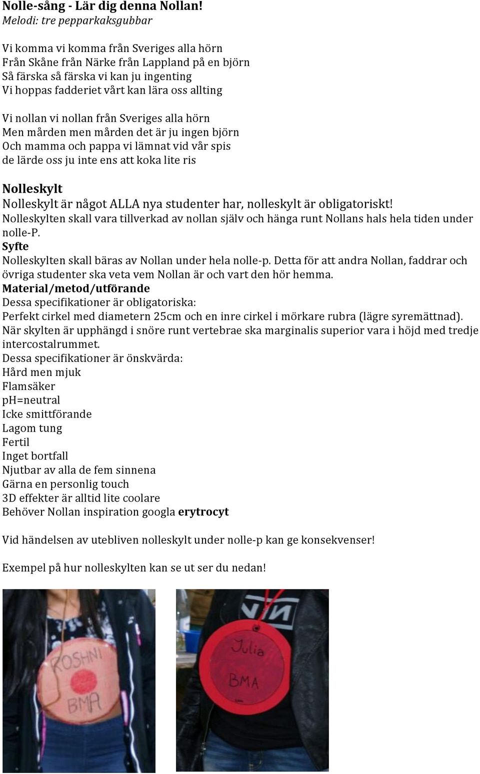 allting Vi nollan vi nollan från Sveriges alla hörn Men mården men mården det är ju ingen björn Och mamma och pappa vi lämnat vid vår spis de lärde oss ju inte ens att koka lite ris Nolleskylt