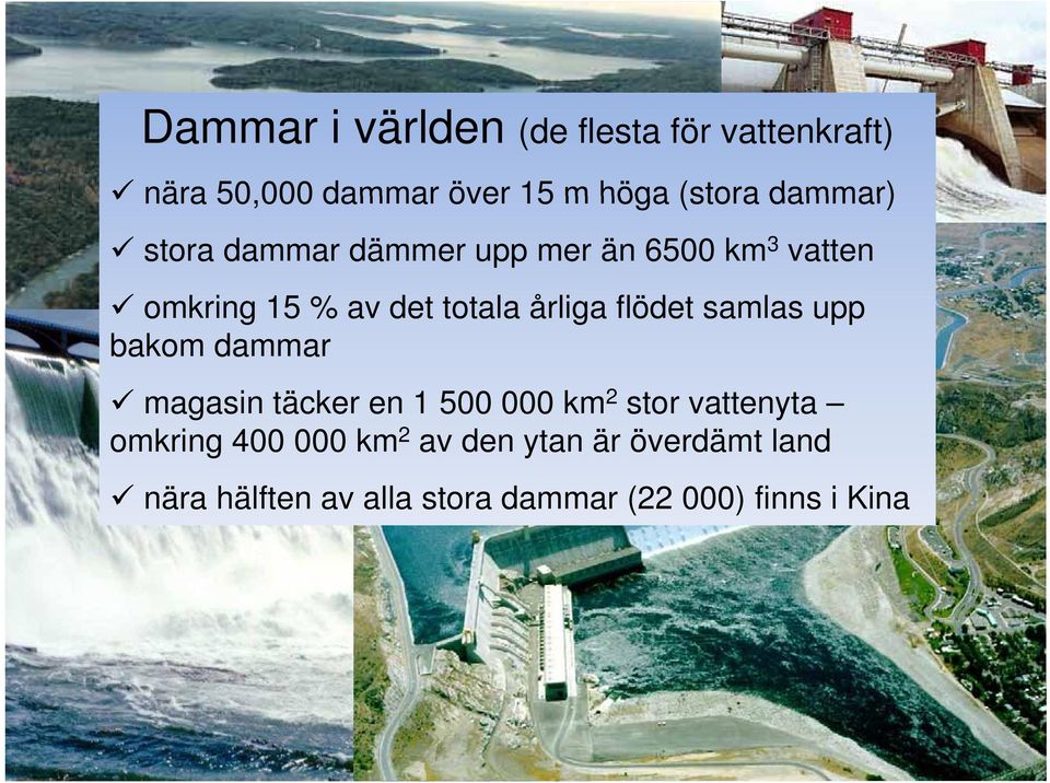 flödet samlas upp bakom dammar magasin täcker en 1 500 000 km 2 stor vattenyta t omkring