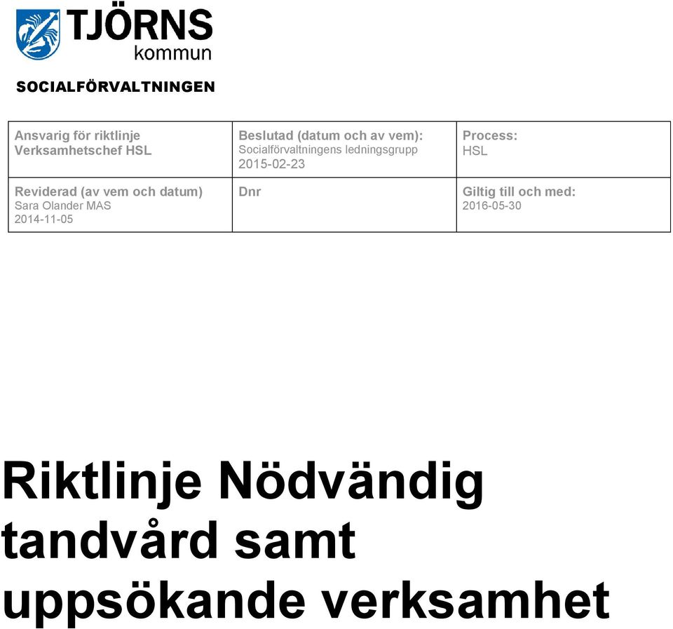 Socialförvaltningens ledningsgrupp Dnr Process: HSL Giltig till