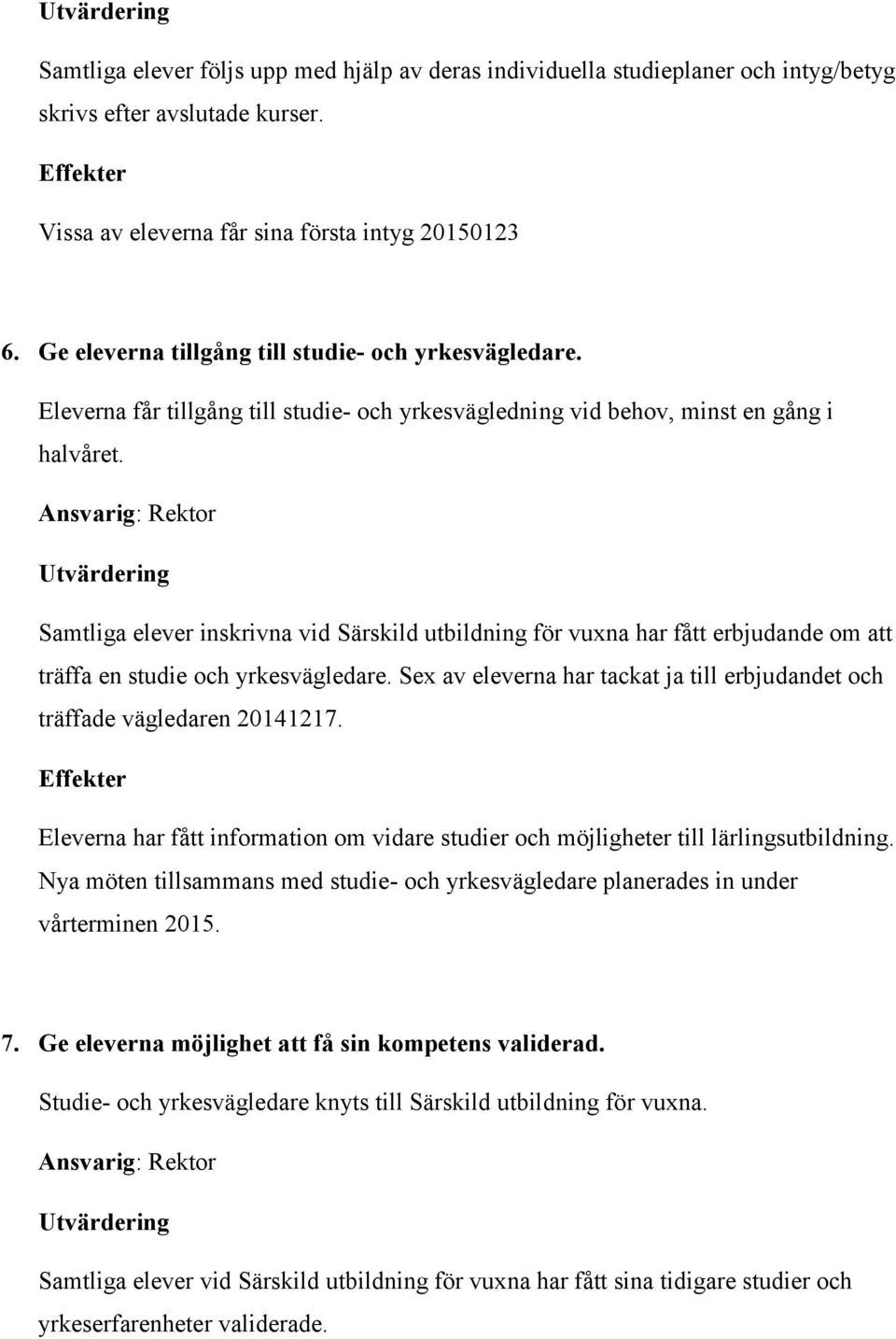 Samtliga elever inskrivna vid Särskild utbildning för vuxna har fått erbjudande om att träffa en studie och yrkesvägledare.