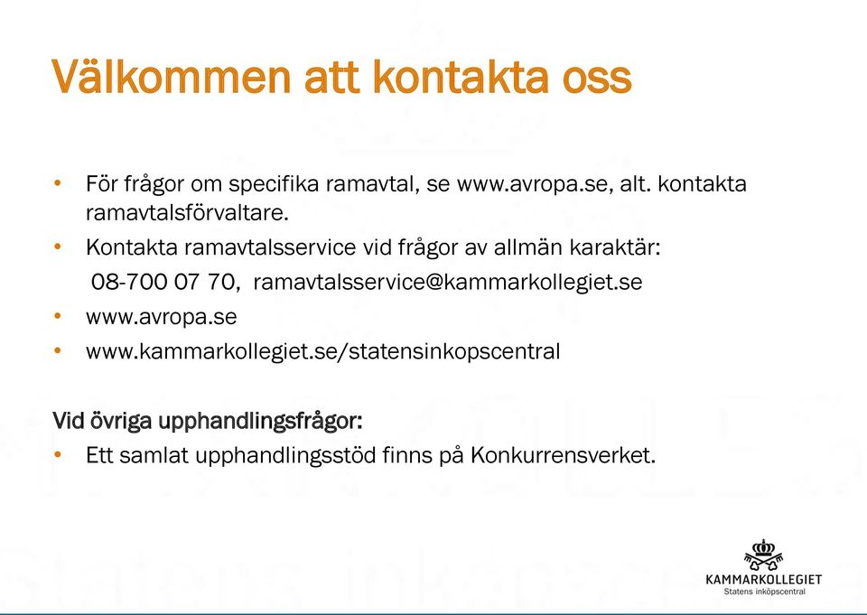 Kontakta ramavtalsservice vid frågor av allmän karaktär: 08-700 07 70,