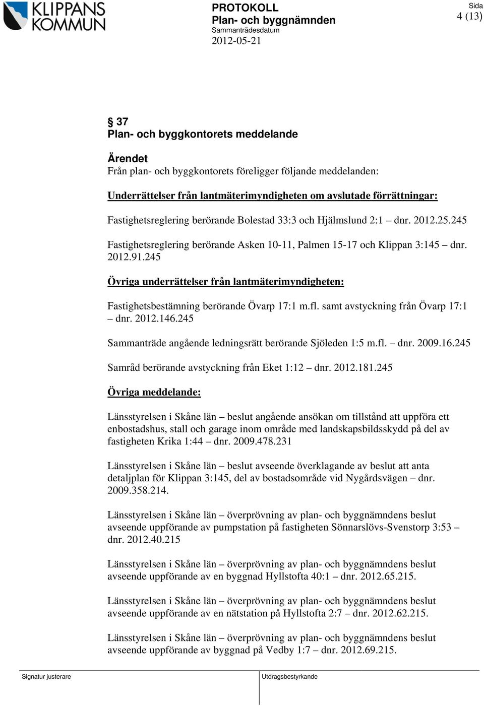 245 Övriga underrättelser från lantmäterimyndigheten: Fastighetsbestämning berörande Övarp 17:1 m.fl. samt avstyckning från Övarp 17:1 dnr. 2012.146.