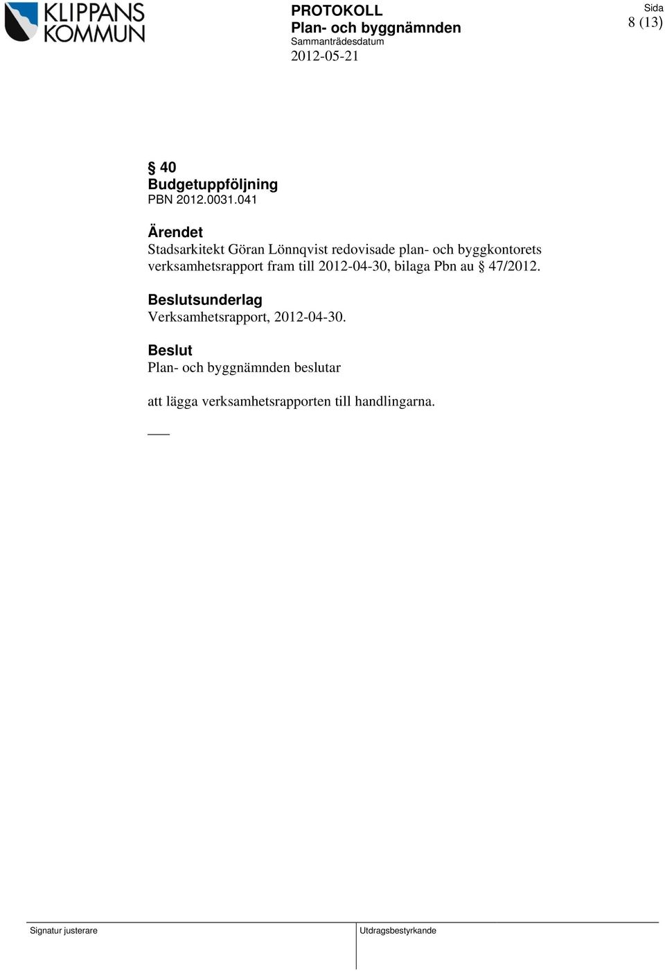 verksamhetsrapport fram till 2012-04-30, bilaga Pbn au 47/2012.