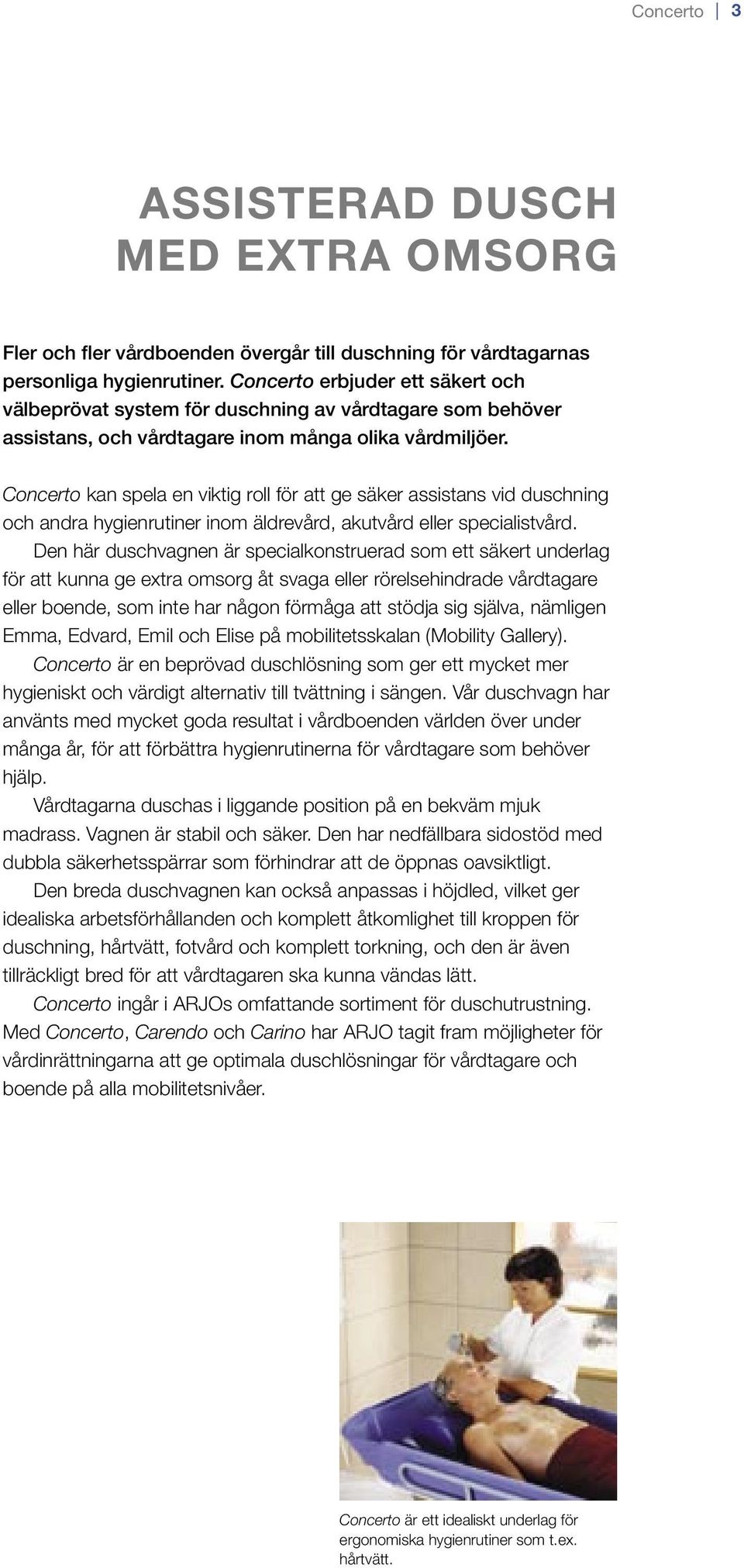 Concerto kan spela en viktig roll för att ge säker assistans vid duschning och andra hygienrutiner inom äldrevård, akutvård eller specialistvård.