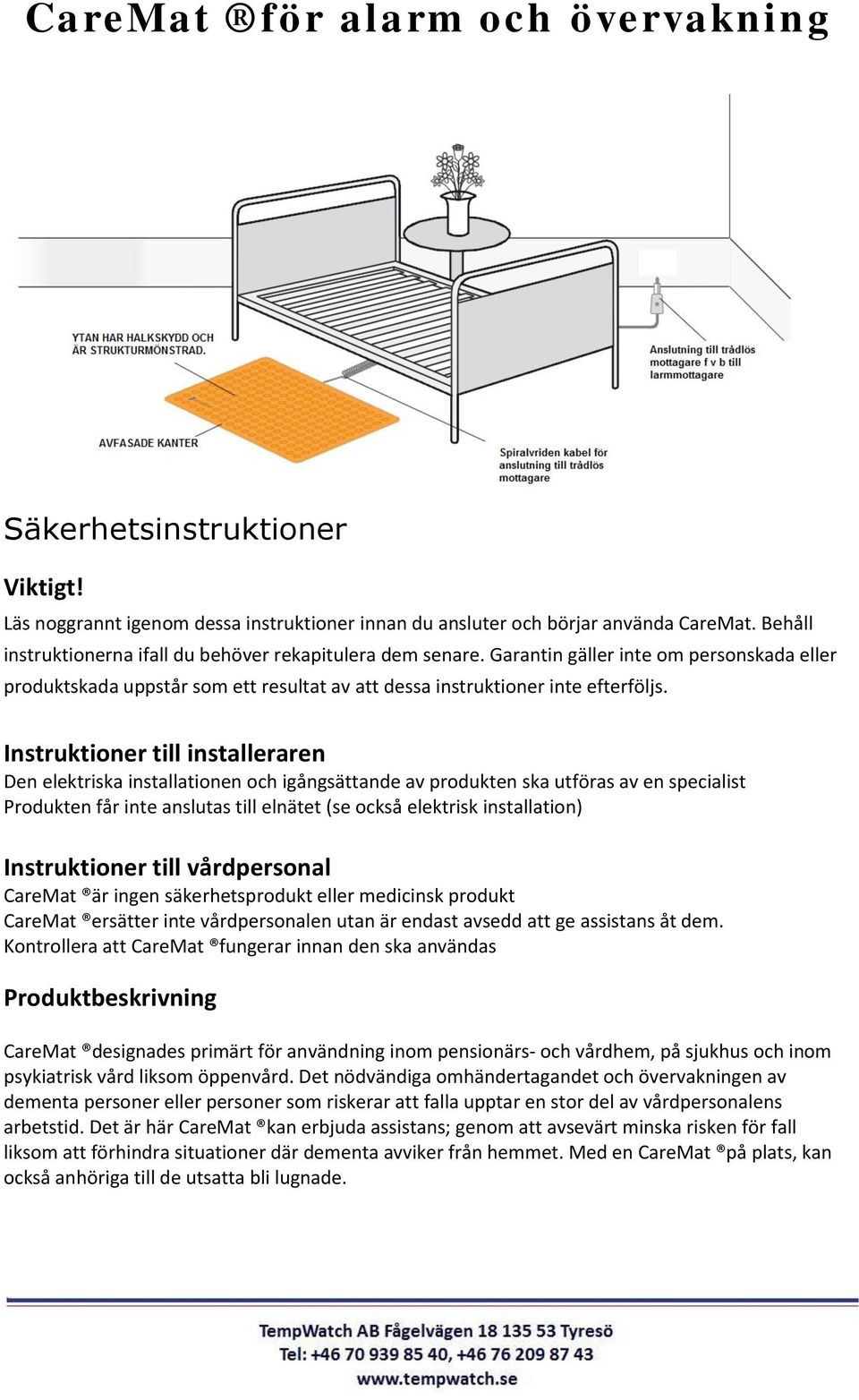 Instruktioner till installeraren Den elektriska installationen och igångsättande av produkten ska utföras av en specialist Produkten får inte anslutas till elnätet (se också elektrisk installation)