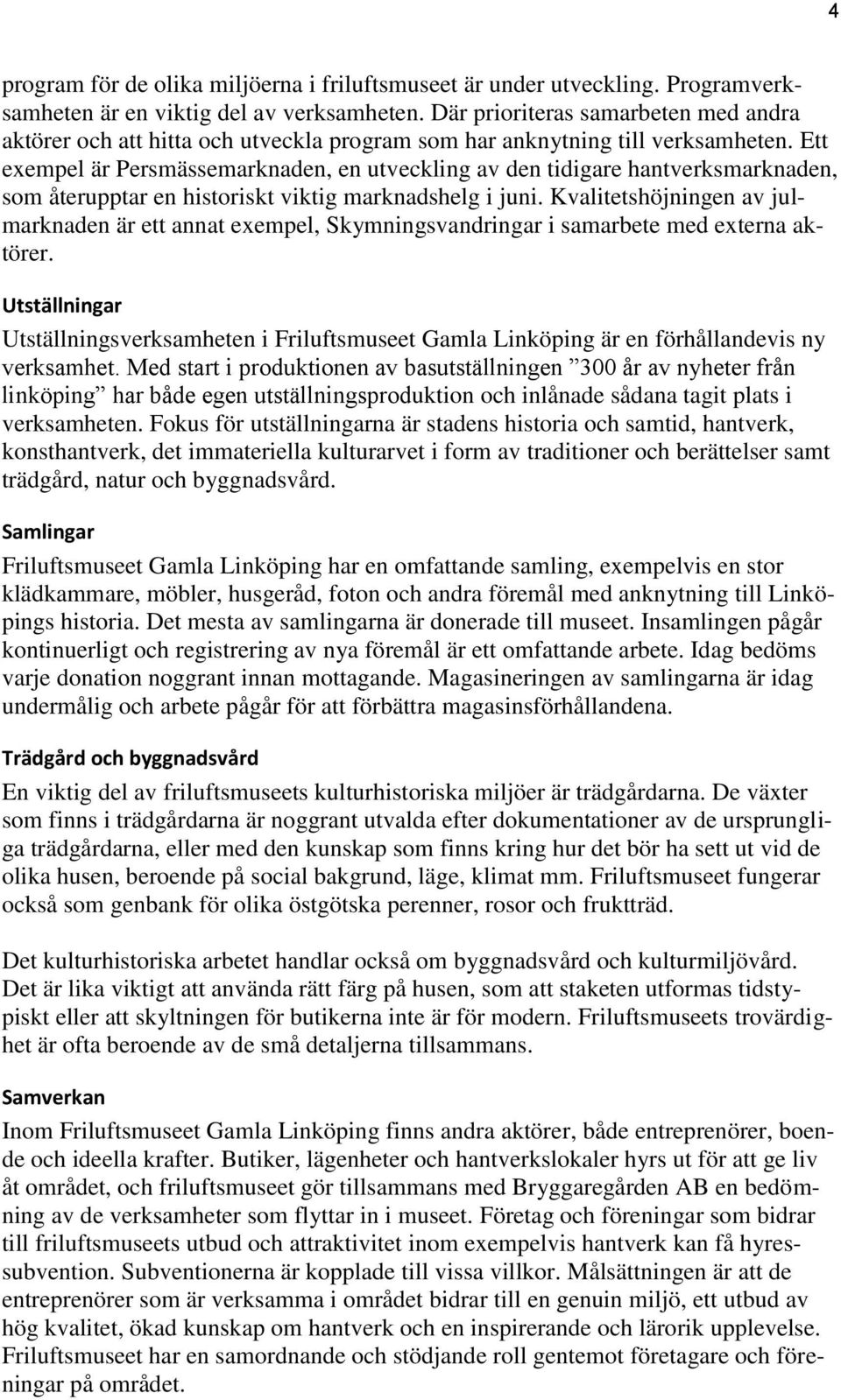 Ett exempel är Persmässemarknaden, en utveckling av den tidigare hantverksmarknaden, som återupptar en historiskt viktig marknadshelg i juni.