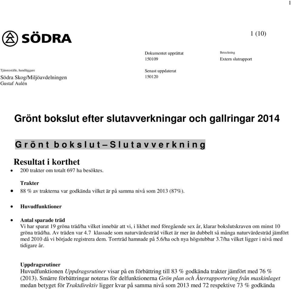 Trakter 88 % av trakterna var godkända vilket är på samma nivå som 2013 (87%).