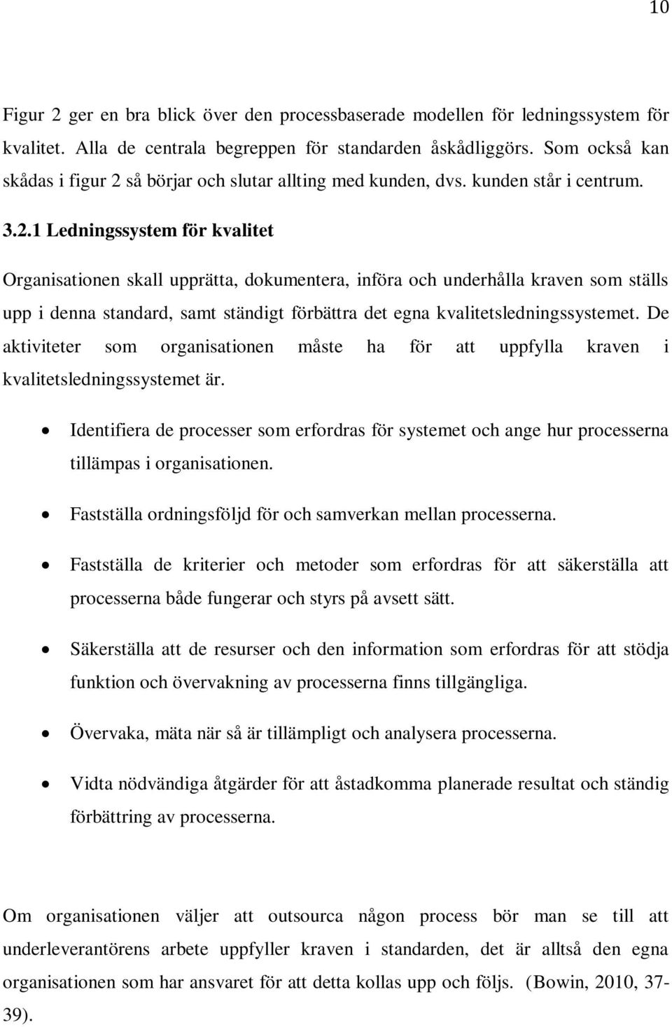 så börjar och slutar allting med kunden, dvs. kunden står i centrum. 3.2.
