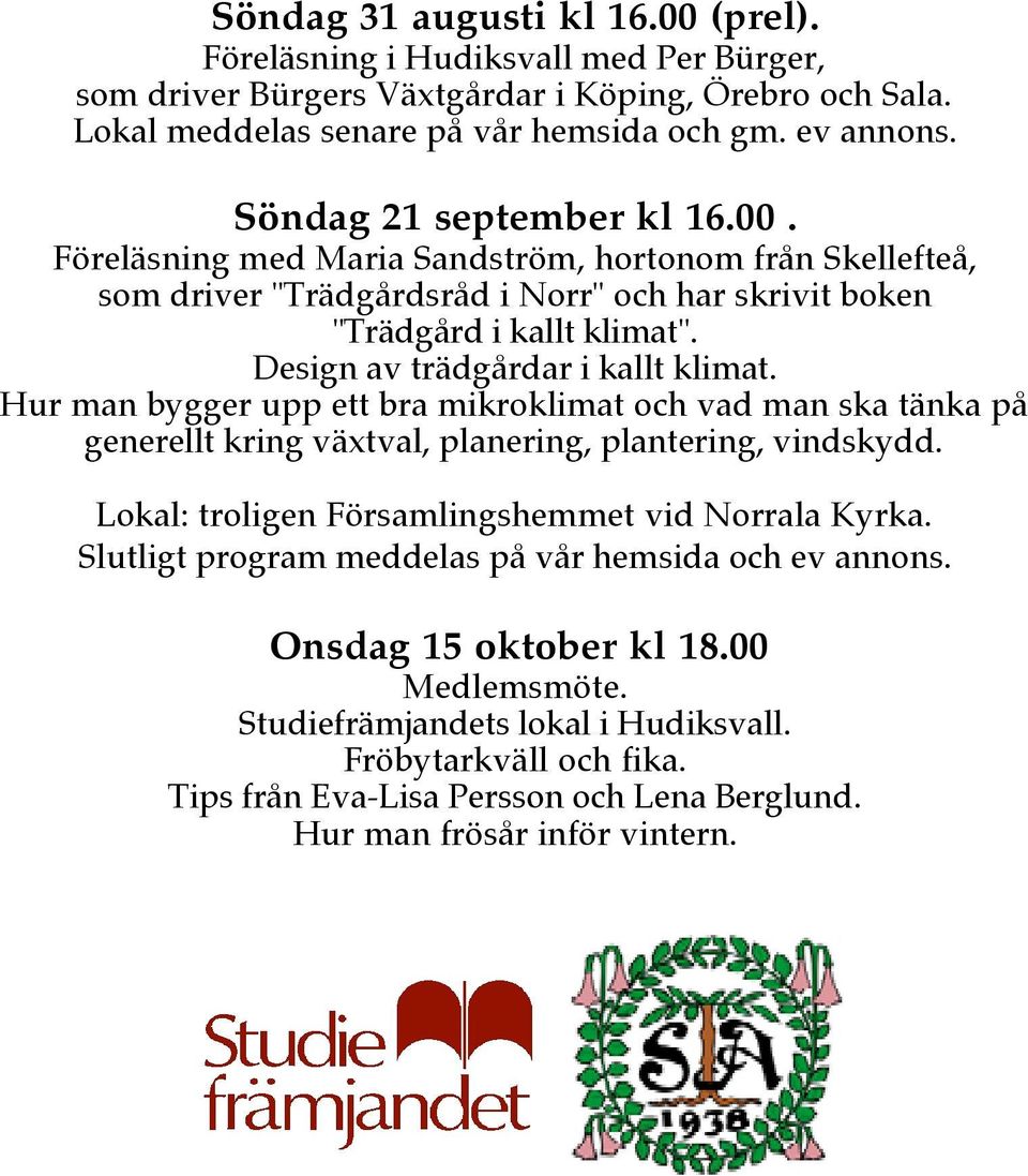 Design av trädgårdar i kallt klimat. Hur man bygger upp ett bra mikroklimat och vad man ska tänka på generellt kring växtval, planering, plantering, vindskydd.