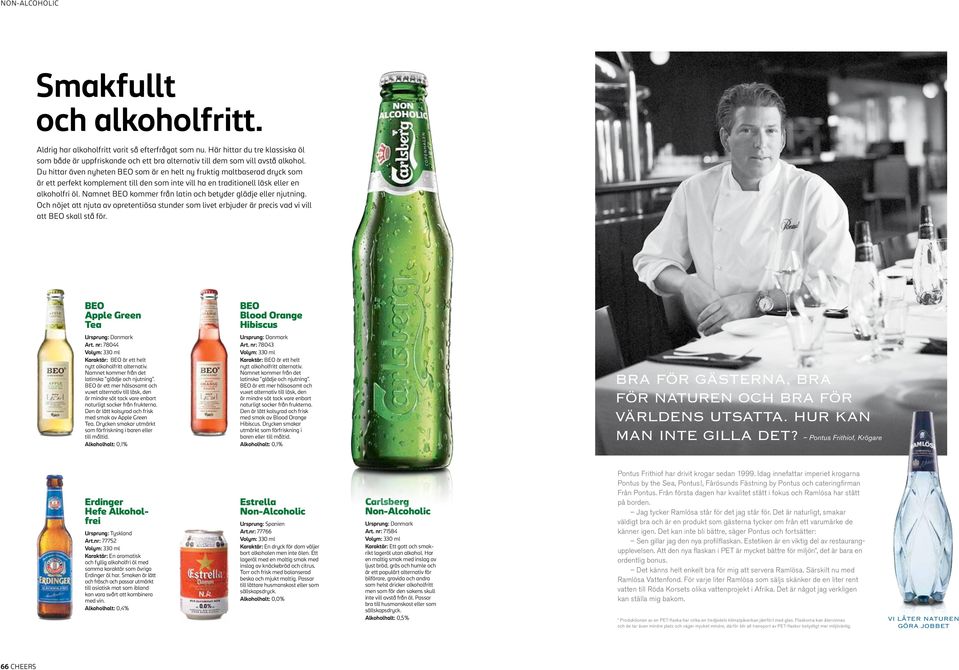 Du hittar även nyheten BEO som är en helt ny fruktig maltbaserad dryck som är ett perfekt komplement till den som inte vill ha en traditionell läsk eller en alkoholfri öl.
