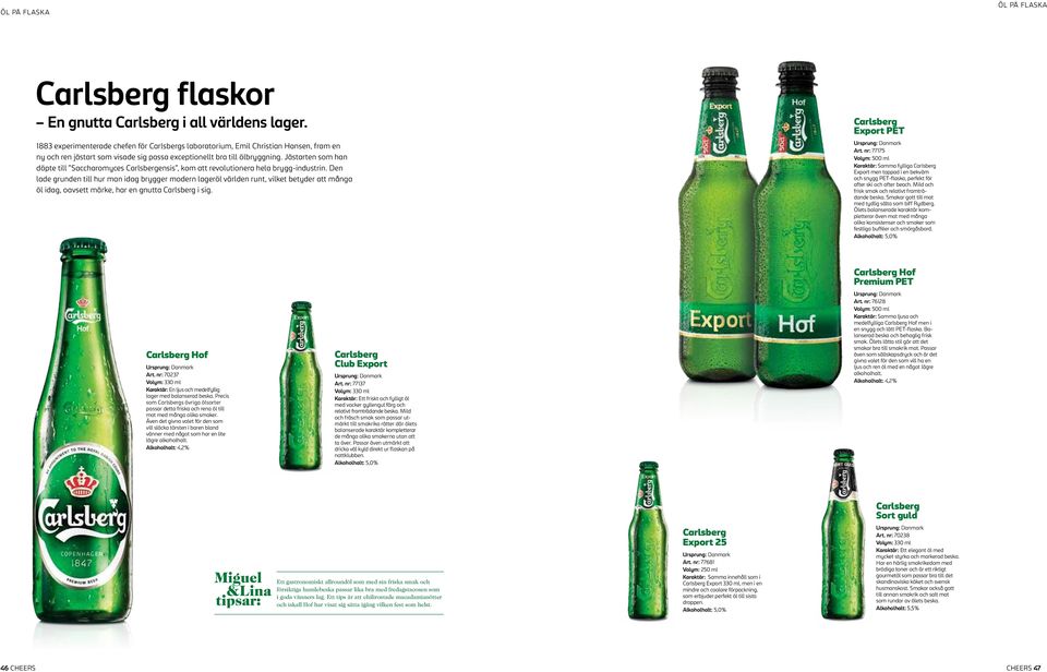 Jästarten som han döpte till Saccharomyces Carlsberg ensis, kom att revolutionera hela brygg-industrin.