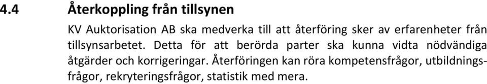 Detta för att berörda parter ska kunna vidta nödvändiga åtgärder och