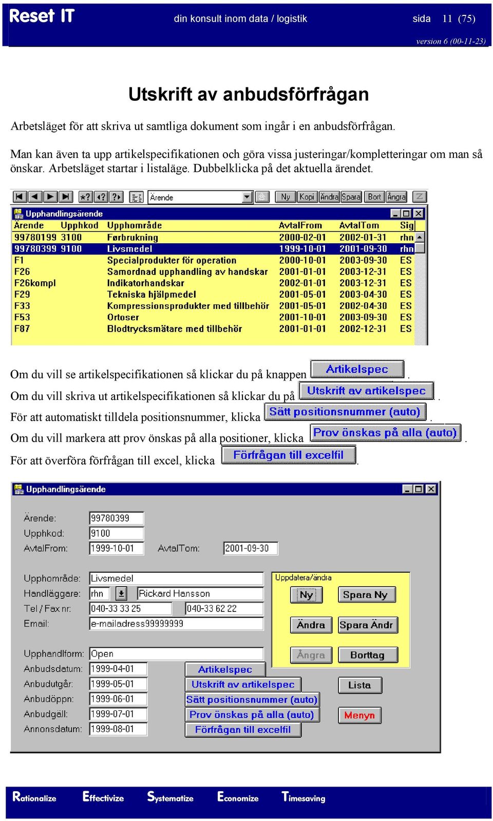 Dubbelklicka på det aktuella ärendet. Om du vill se artikelspecifikationen så klickar du på knappen.
