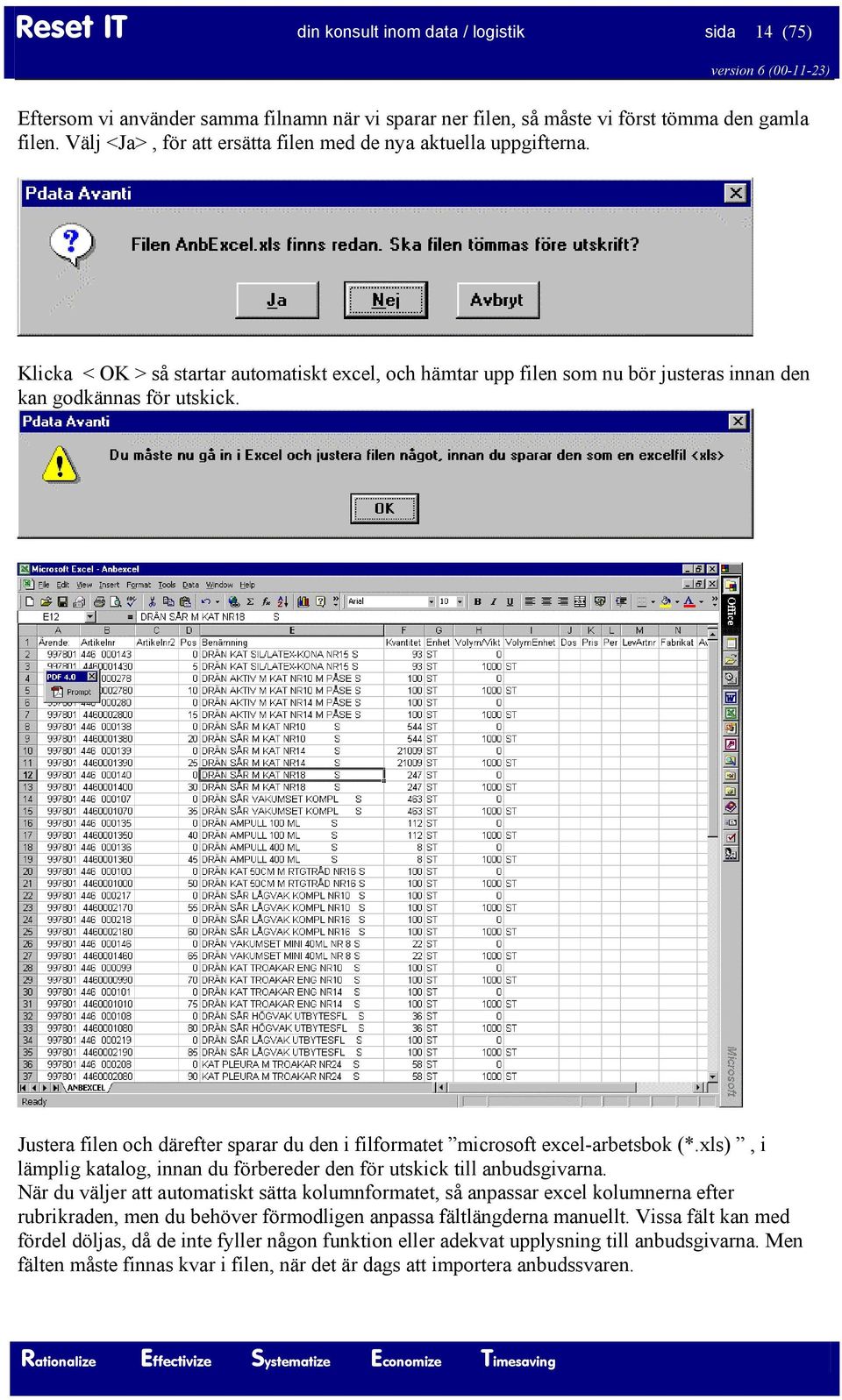 Justera filen och därefter sparar du den i filformatet microsoft excel-arbetsbok (*.xls), i lämplig katalog, innan du förbereder den för utskick till anbudsgivarna.