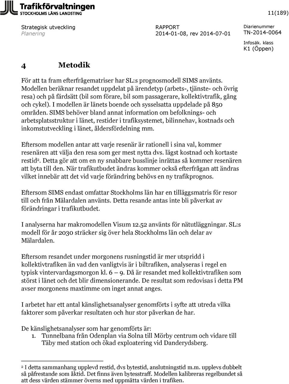 I modellen är länets boende och sysselsatta uppdelade på 850 områden.
