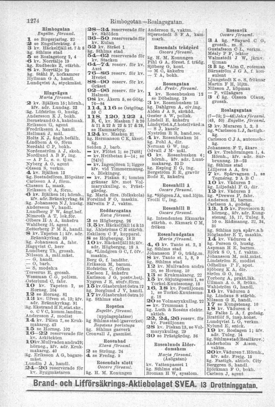 kv, Kulan 52 kv. Sträet 1 Rosendali tritdgård äg; St,hlm,s stad Osca. s fi!rsaml. 5~~c::~erverade för äg. H. M. Konungen.., 64--,.74. resdrv. för kv. Pihl G A, förest. f. trädg. Axet Sjöberg G, kont.