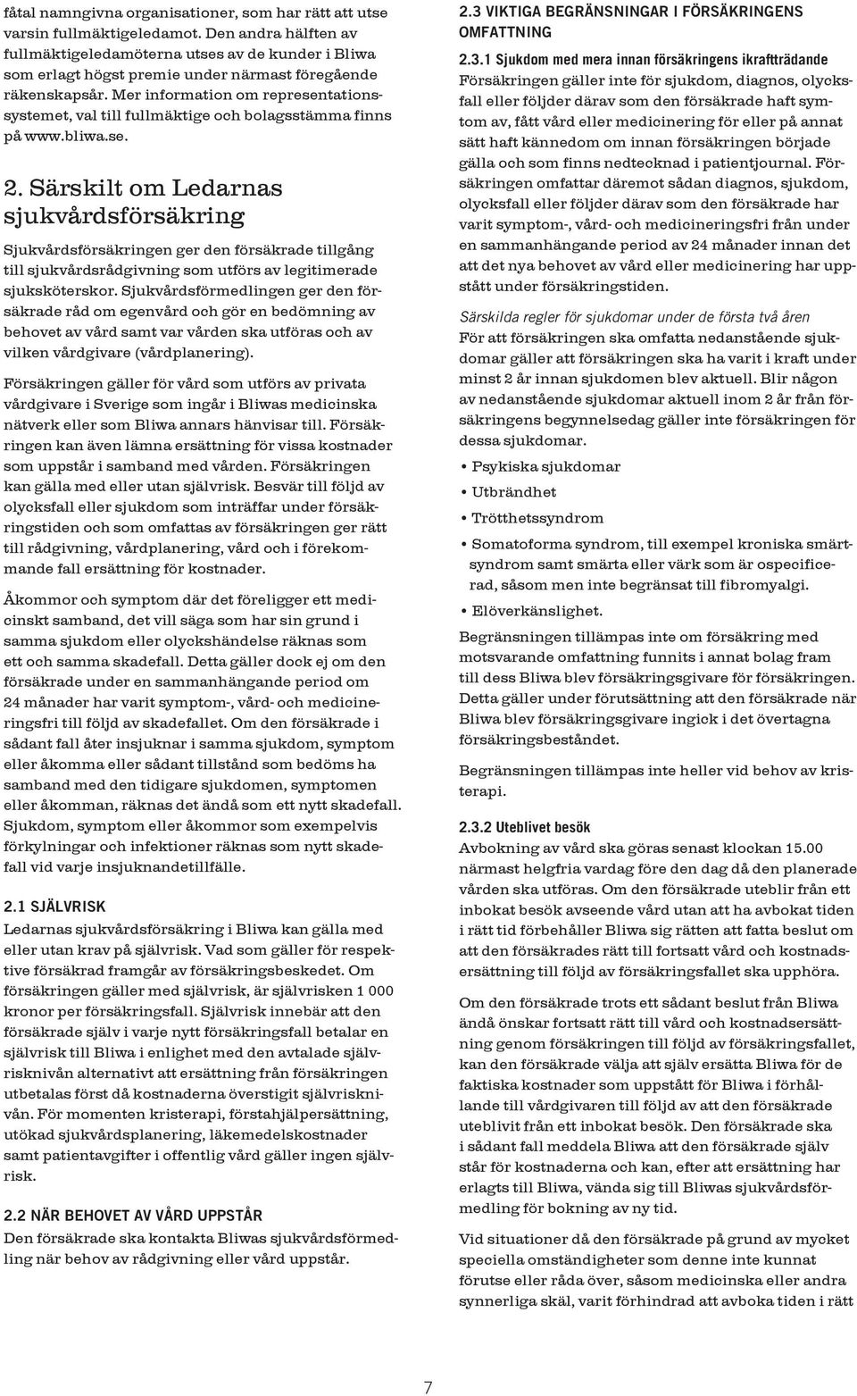 Mer information om representationssystemet, val till fullmäktige och bolagsstämma finns på www.bliwa.se. 2.