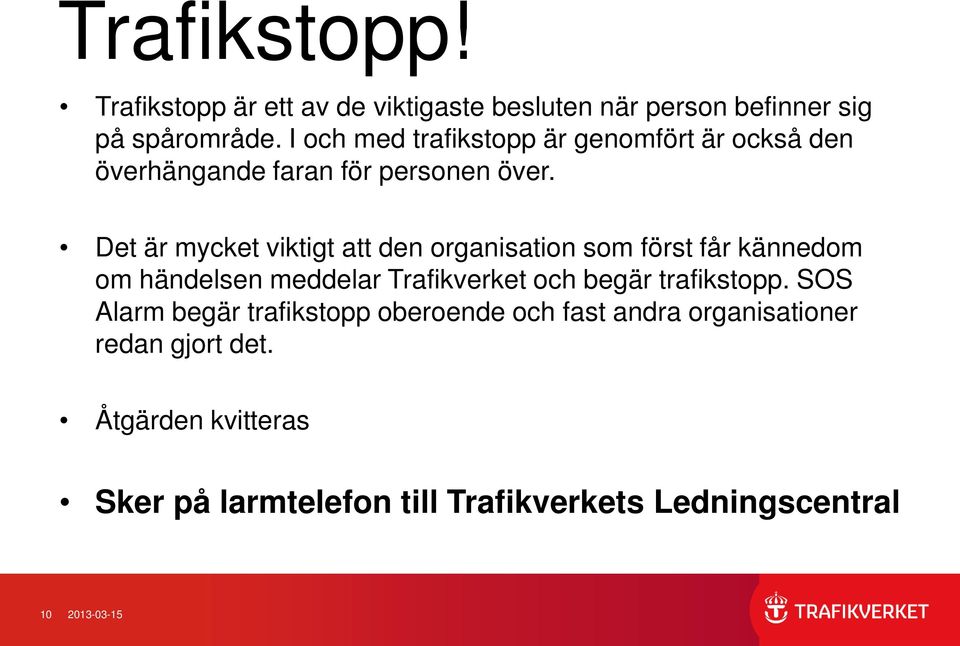 Det är mycket viktigt att den organisation som först får kännedom om händelsen meddelar Trafikverket och begär