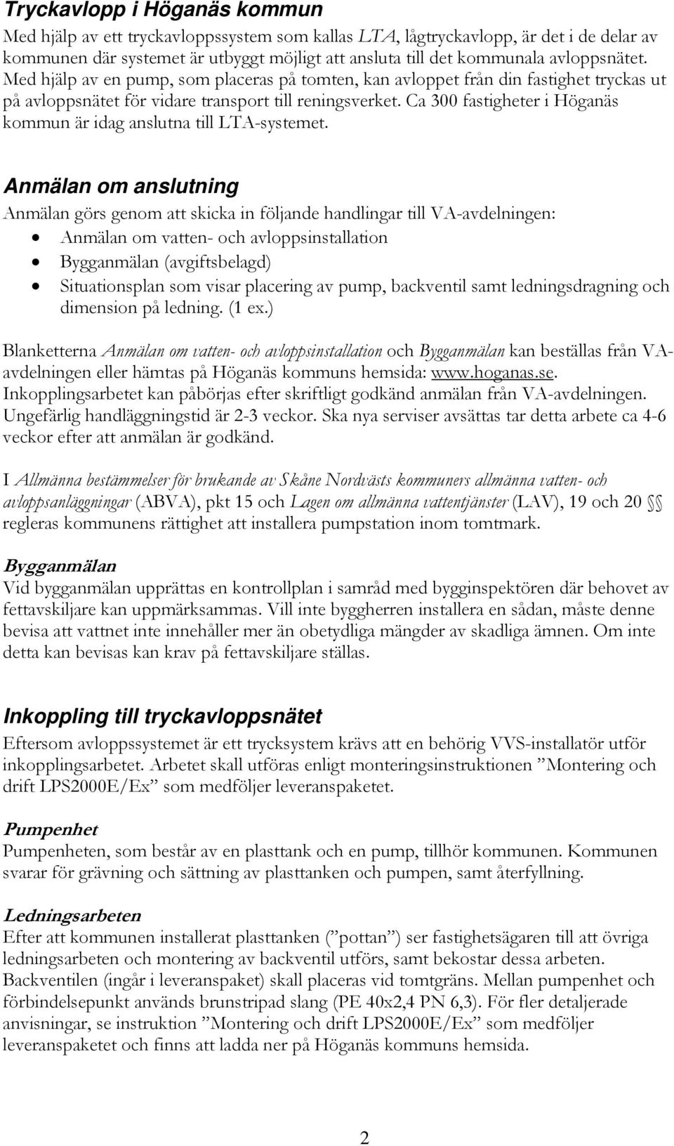 Ca 300 fastigheter i Höganäs kommun är idag anslutna till LTA-systemet.