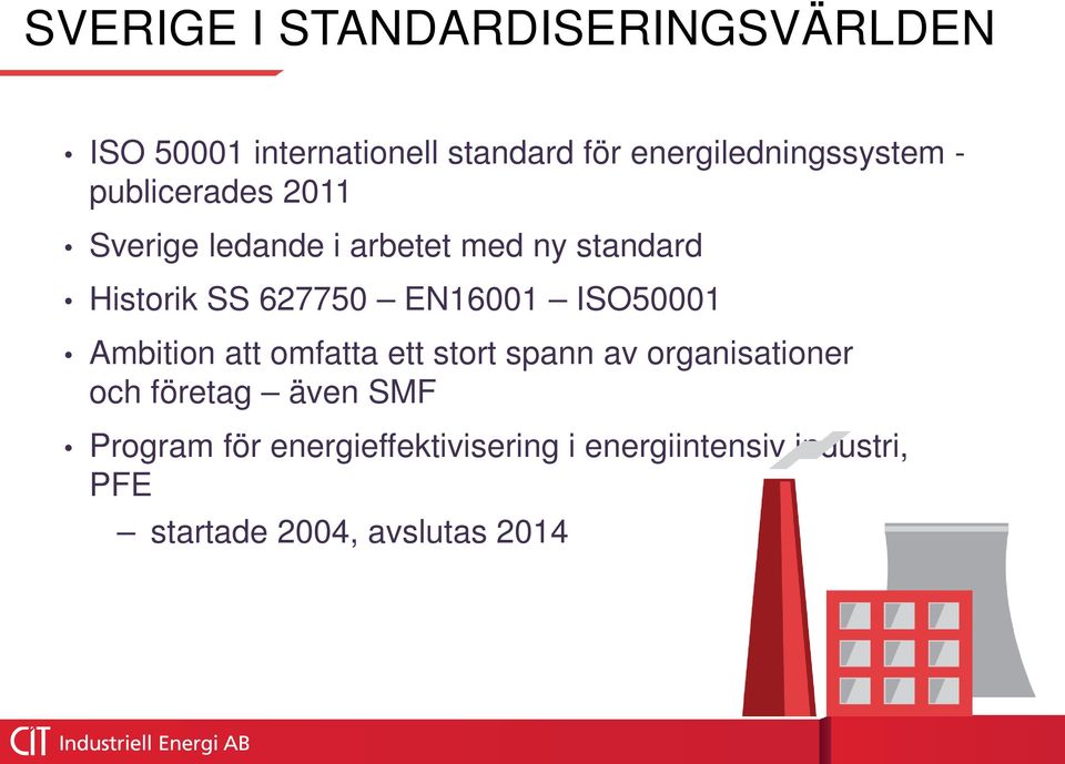 Historik SS 627750 EN16001 ISO50001 Ambition att omfatta ett stort spann av