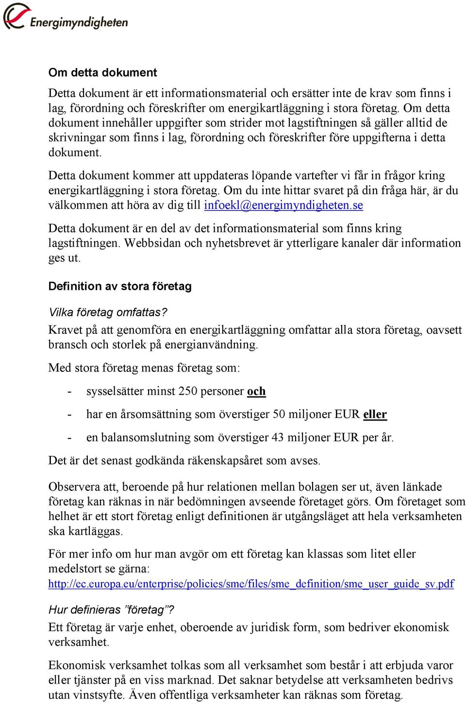 Detta dokument kommer att uppdateras löpande vartefter vi får in frågor kring energikartläggning i stora företag.