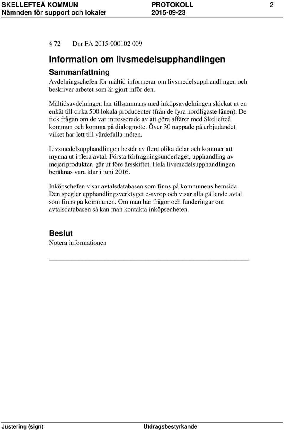 De fick frågan om de var intresserade av att göra affärer med Skellefteå kommun och komma på dialogmöte. Över 30 nappade på erbjudandet vilket har lett till värdefulla möten.