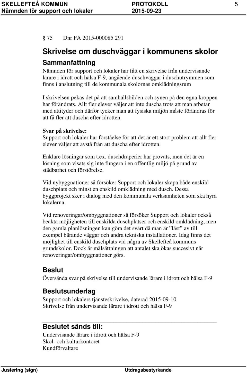 Allt fler elever väljer att inte duscha trots att man arbetar med attityder och därför tycker man att fysiska miljön måste förändras för att få fler att duscha efter idrotten.