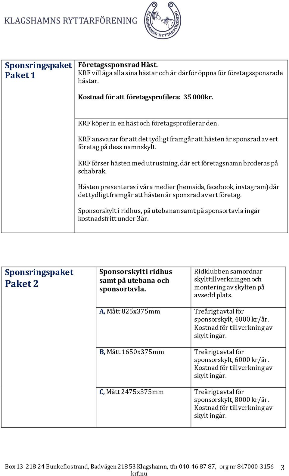 KRF förser hästen med utrustning, där ert företagsnamn broderas på schabrak.