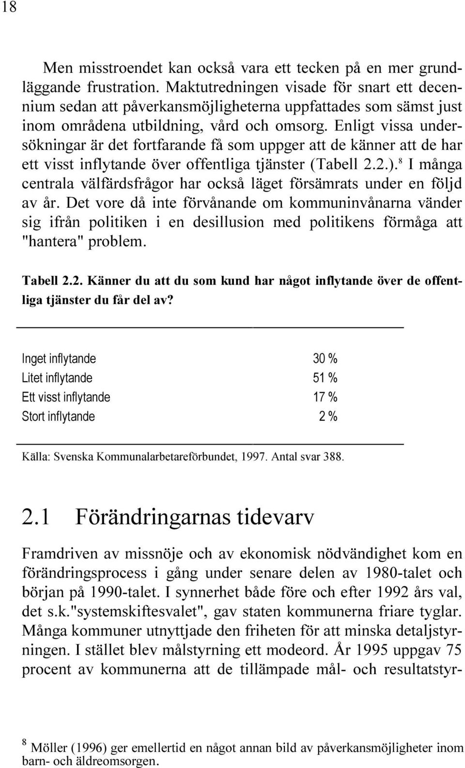 OCKS L GET F RS MRATS UNDER EN F LJD AV R $ET VORE D INTE F RV NANDE OM KOMMUNINV NARNA V NDER SIG IFR N POLITIKEN I EN DESILLUSION MED POLITIKENS F RM GA ATT HANTERA PROBLEM 4ABELL + NNER DU ATT DU