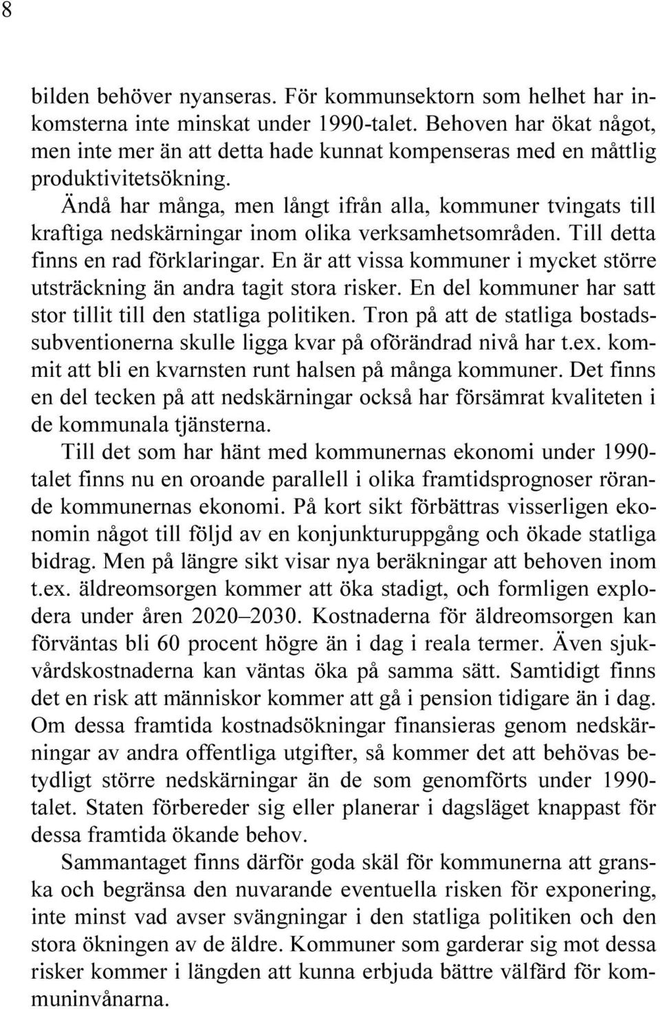 CKNING N ANDRA TAGIT STORA RISKER %N DEL KOMMUNER HAR SATT STOR TILLIT TILL DEN STATLIGA POLITIKEN 4RON P ATT DE STATLIGA BOSTADS SUBVENTIONERNA SKULLE LIGGA KVAR P OF R NDRAD NIV HAR TEX KOM MIT ATT