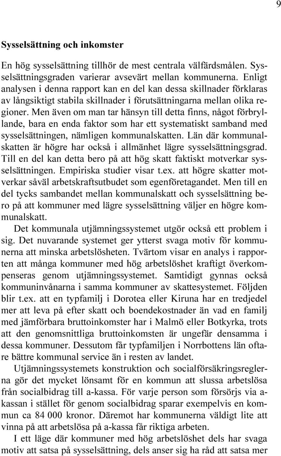 SYSTEMATISKT SAMBAND MED SYSSELS TTNINGEN N MLIGEN KOMMUNALSKATTEN, N D R KOMMUNAL SKATTEN R H GRE HAR OCKS I ALLM NHET L GRE SYSSELS TTNINGSGRAD 4ILL EN DEL KAN DETTA BERO P ATT H G SKATT FAKTISKT