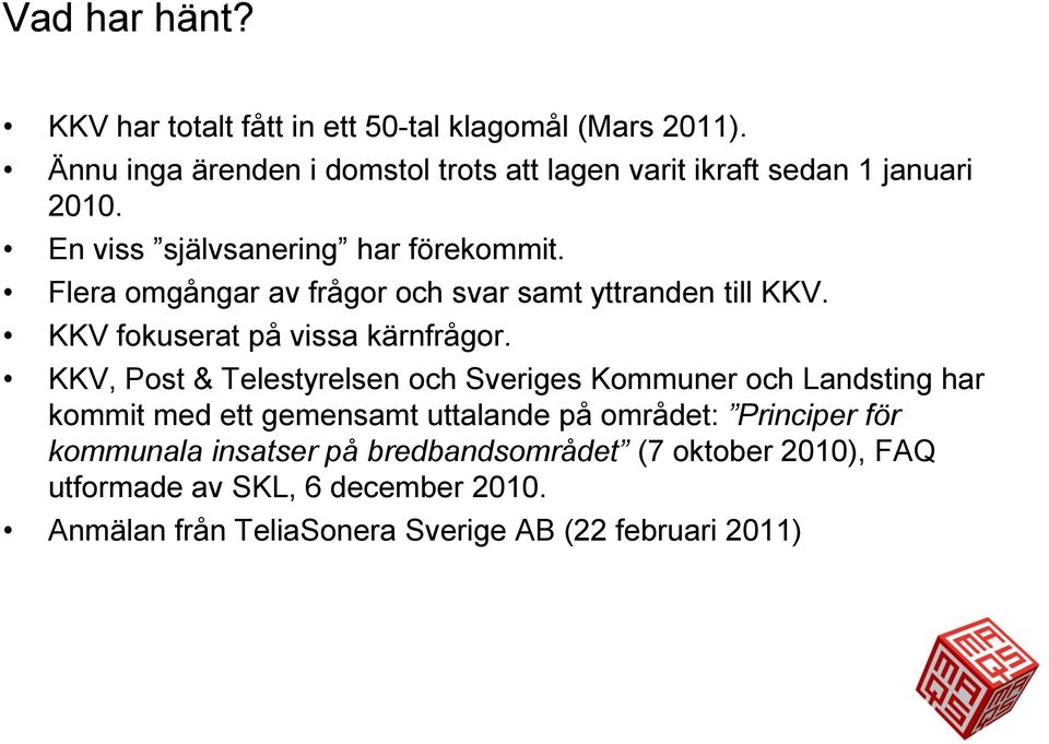 Flera omgångar av frågor och svar samt yttranden till KKV. KKV fokuserat på vissa kärnfrågor.