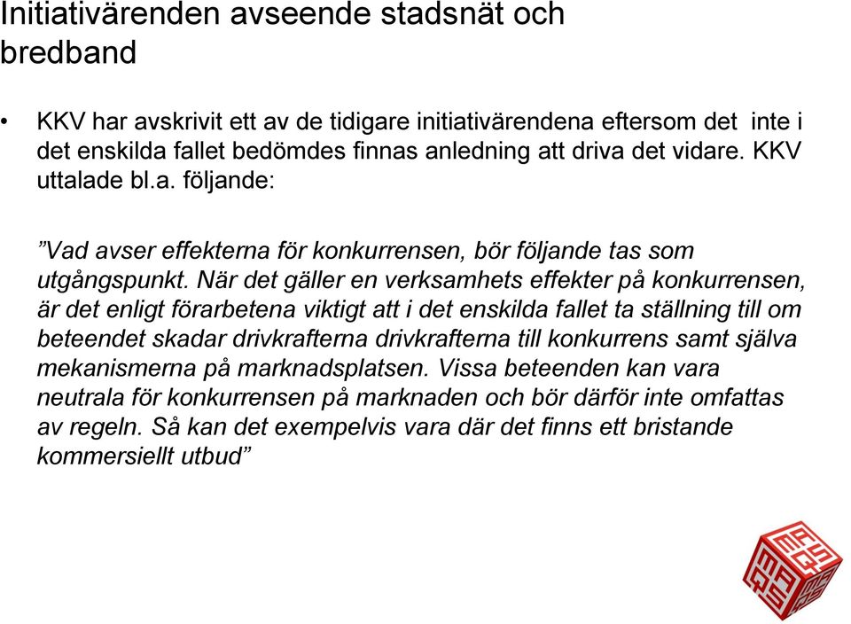 När det gäller en verksamhets effekter på konkurrensen, är det enligt förarbetena viktigt att i det enskilda fallet ta ställning till om beteendet skadar drivkrafterna