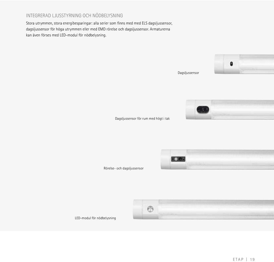 och dagsljussensor. Armaturerna kan även förses med LED-modul för nödbelysning.