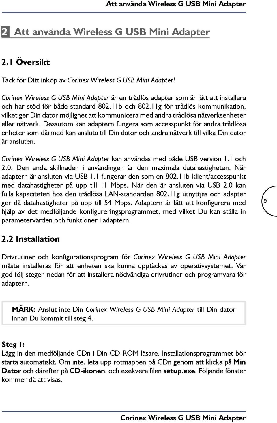 11g för trådlös kommunikation, vilket ger Din dator möjlighet att kommunicera med andra trådlösa nätverksenheter eller nätverk.