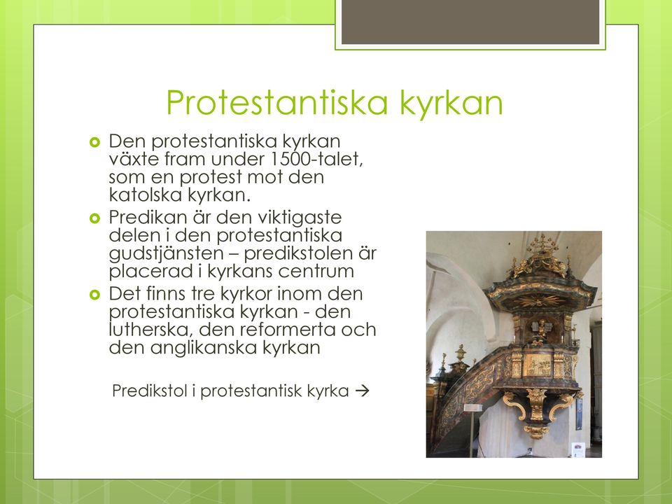 Predikan är den viktigaste delen i den protestantiska gudstjänsten predikstolen är placerad